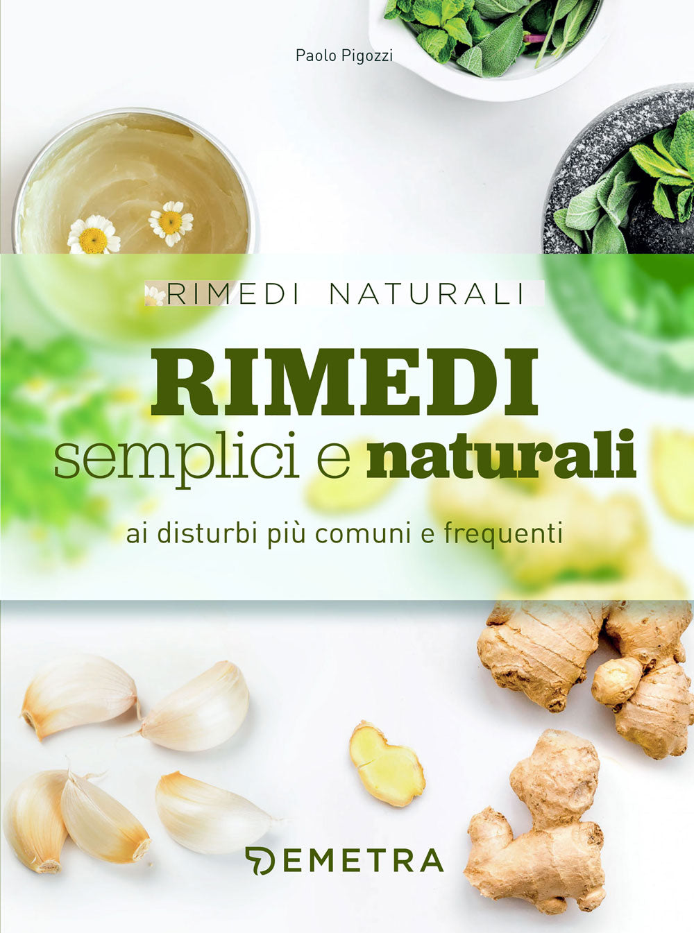 Rimedi semplici e naturali::ai disturbi più comuni e frequenti
