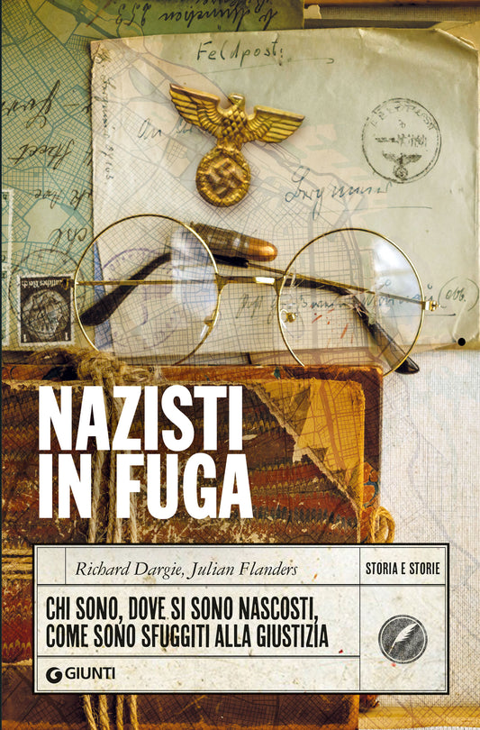 Nazisti in fuga::Chi sono, dove si sono nascosti, come sono sfuggiti alla giustizia