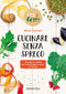 Cucinare senza spreco::Consigli e ricette per non produrre scarti in cucina