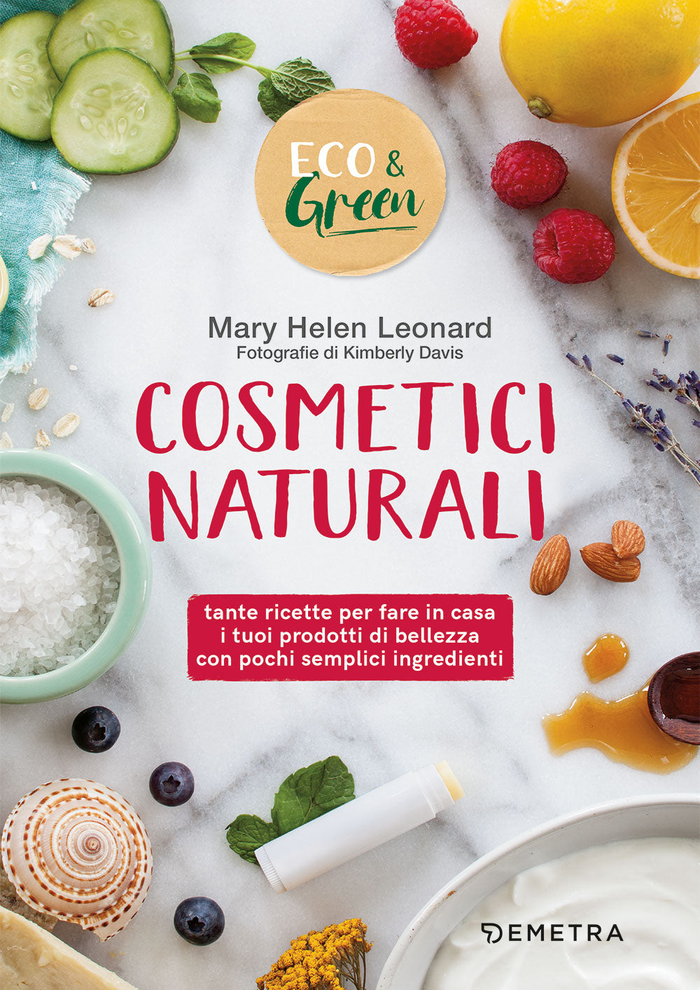Cosmetici naturali::tante ricette per fare in casa i tuoi prodotti di bellezza con pochi semplici ingredienti