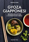 Gyoza Giapponesi::Ricettario facile e gustoso per realizzare gyoza, Jiaozi e altri prelibati ravioli orientali