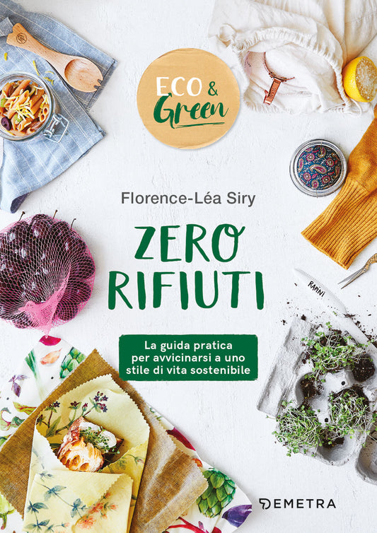 Zero rifiuti::la guida pratica per avvicinarsi a uno stile di vita sostenibile