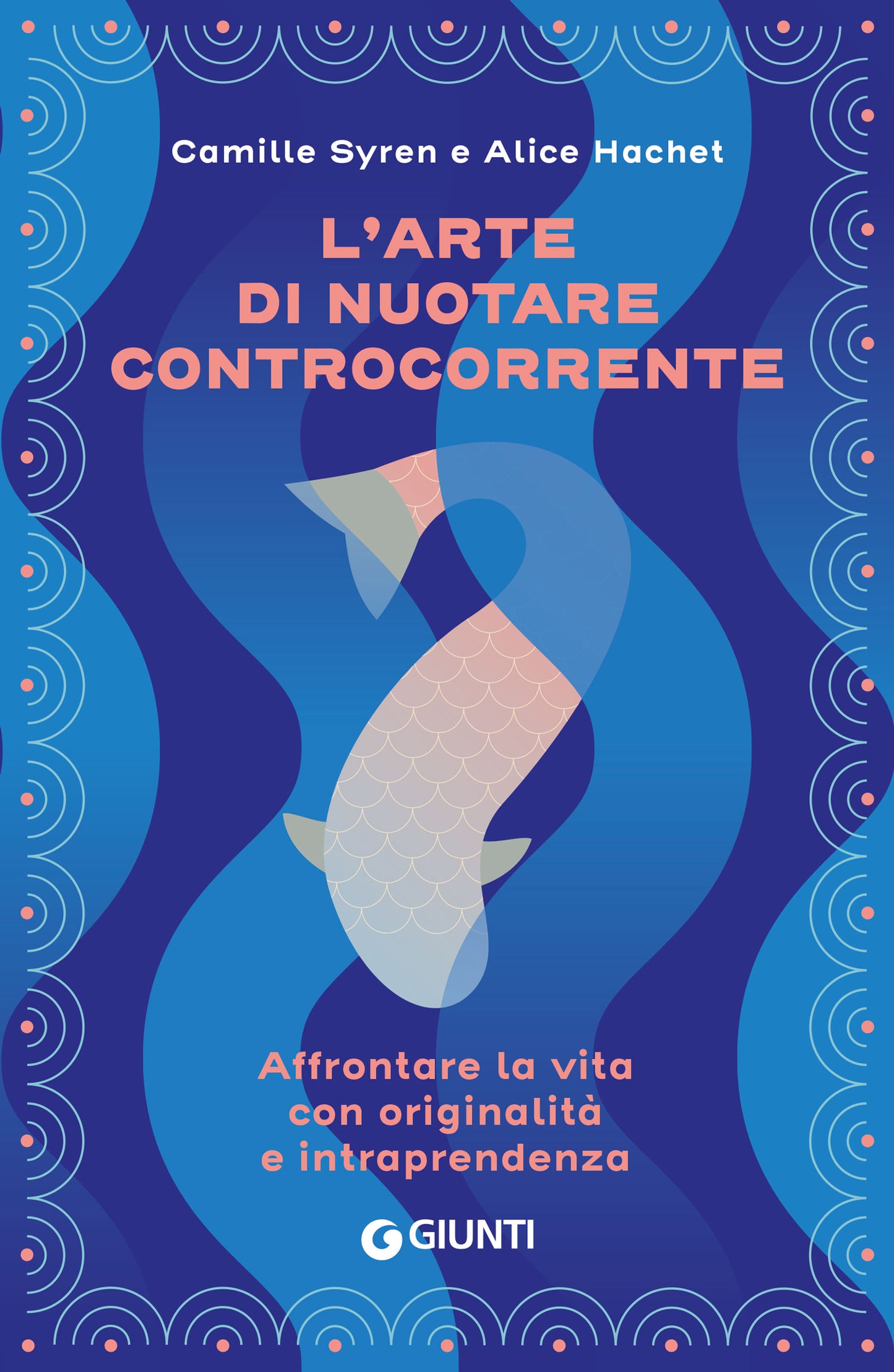 L'arte di nuotare controcorrente::Affrontare la vita con originalità e intraprendenza