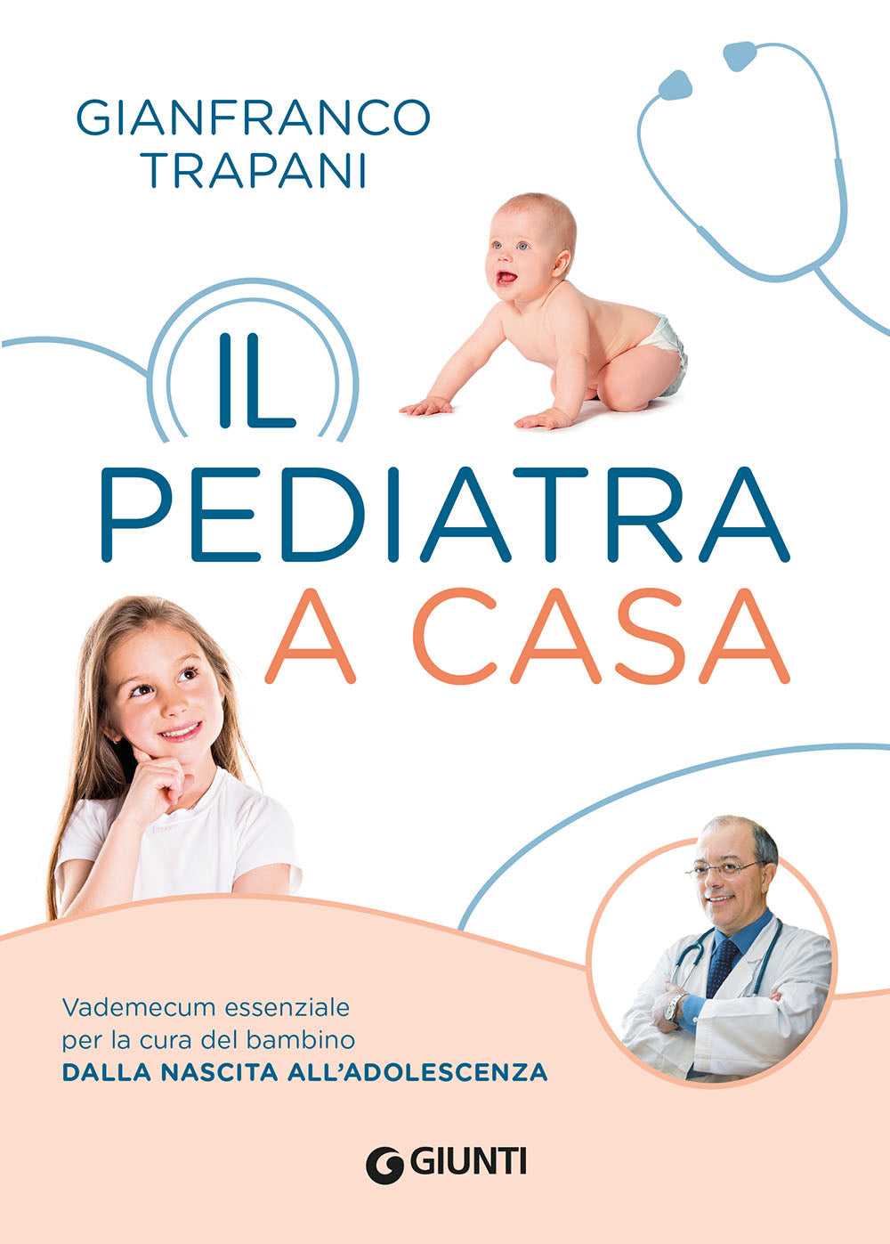 Il pediatra a casa::Vademecum essenziale per la cura del bambino dalla nascita all'adolescenza
