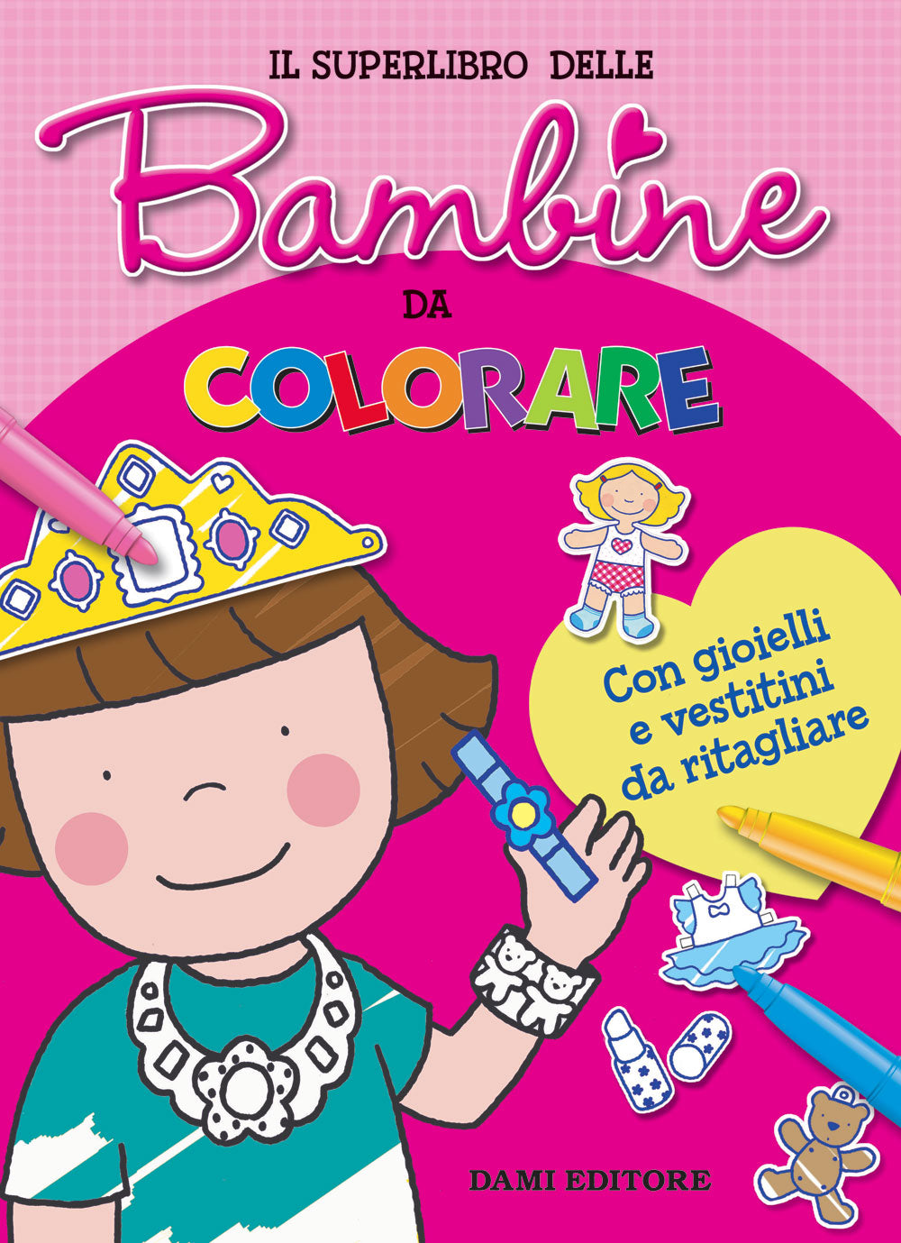 Il Superlibro delle Bambine da colorare::Con gioielli e vestitini da ritagliare