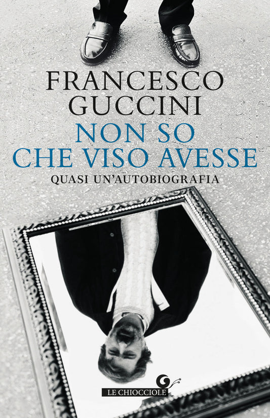 Non so che viso avesse::Quasi un’autobiografia