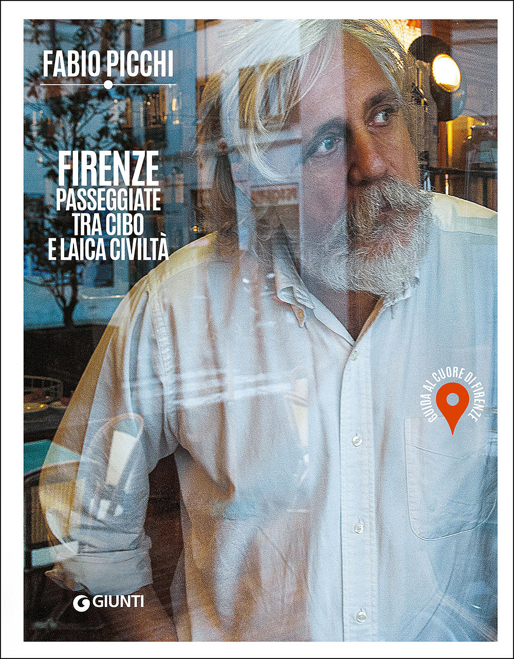 Firenze. Passeggiate tra cibo e laica civiltà::Guida al cuore di Firenze
