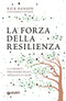 La forza della resilienza::I 12 segreti per essere felici, appagati e calmi