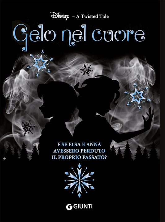 Gelo nel cuore. Frozen. A twisted tale::E se Elsa e Anna avessero perduto il proprio passato?