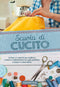 Scuola di Cucito::Le basi e i segreti per tagliare, cucire e confezionare un capo perfetto, a mano e a macchina