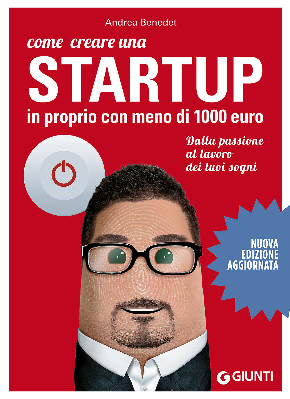 Come creare una startup in proprio con meno di 1000 euro::Dalla passione al lavoro dei tuoi sogni - Nuova edizione aggiornata