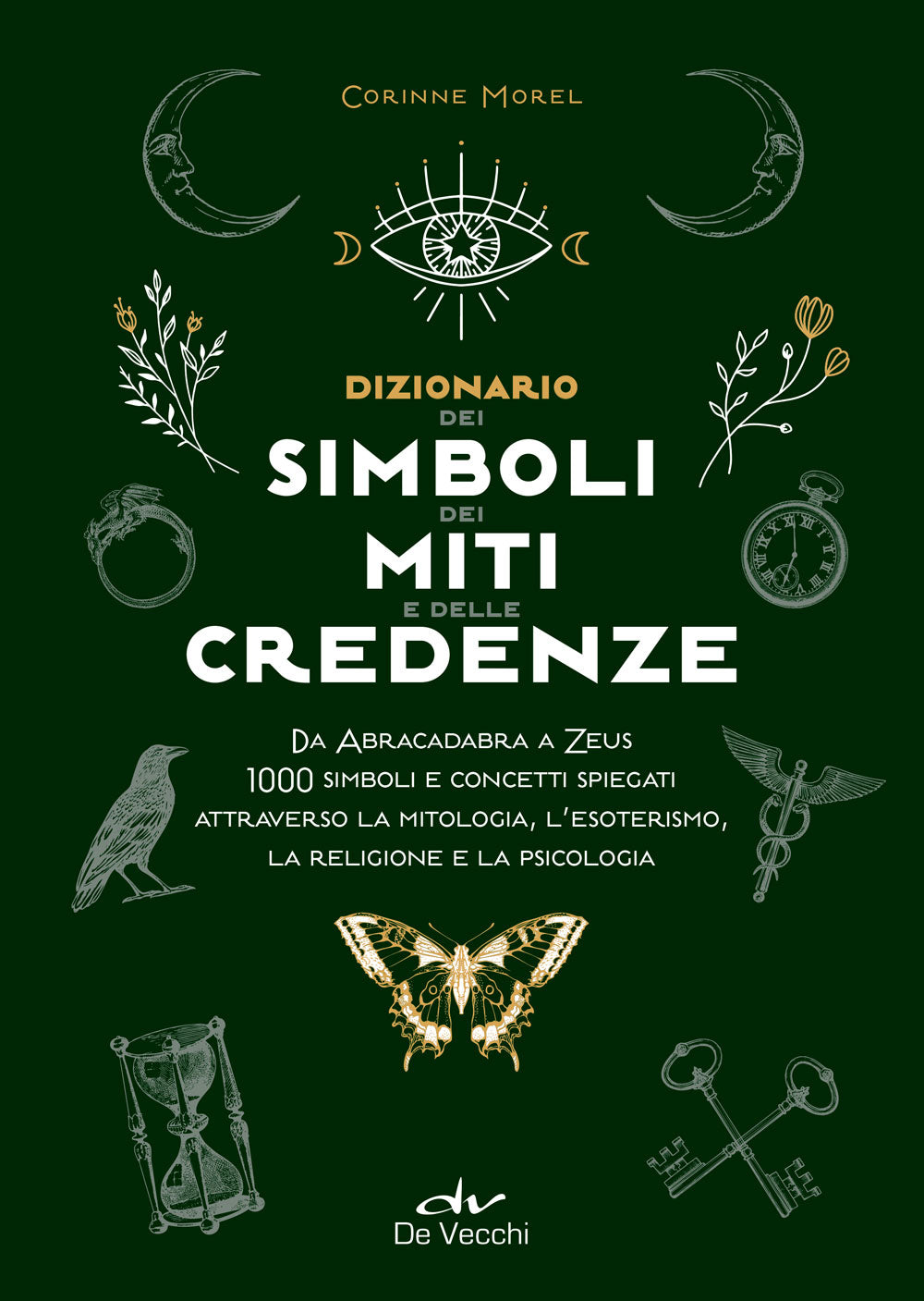Dizionario dei simboli, miti e credenze::Da Abracadabra a Zeus. 1000 simboli e concetti spiegati attraverso la mitologia, l’esoterismo, la religione e la psicologia