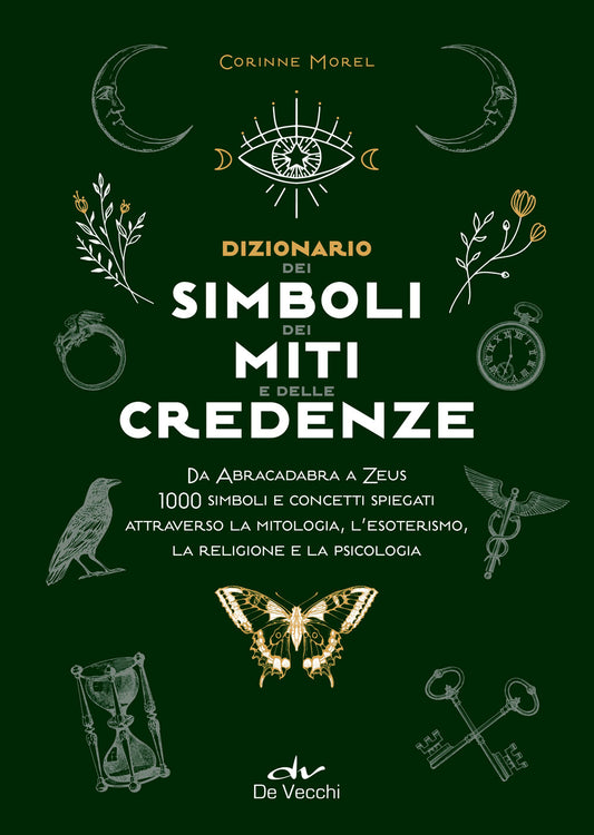 Dizionario dei simboli, miti e credenze::Da Abracadabra a Zeus. 1000 simboli e concetti spiegati attraverso la mitologia, l’esoterismo, la religione e la psicologia