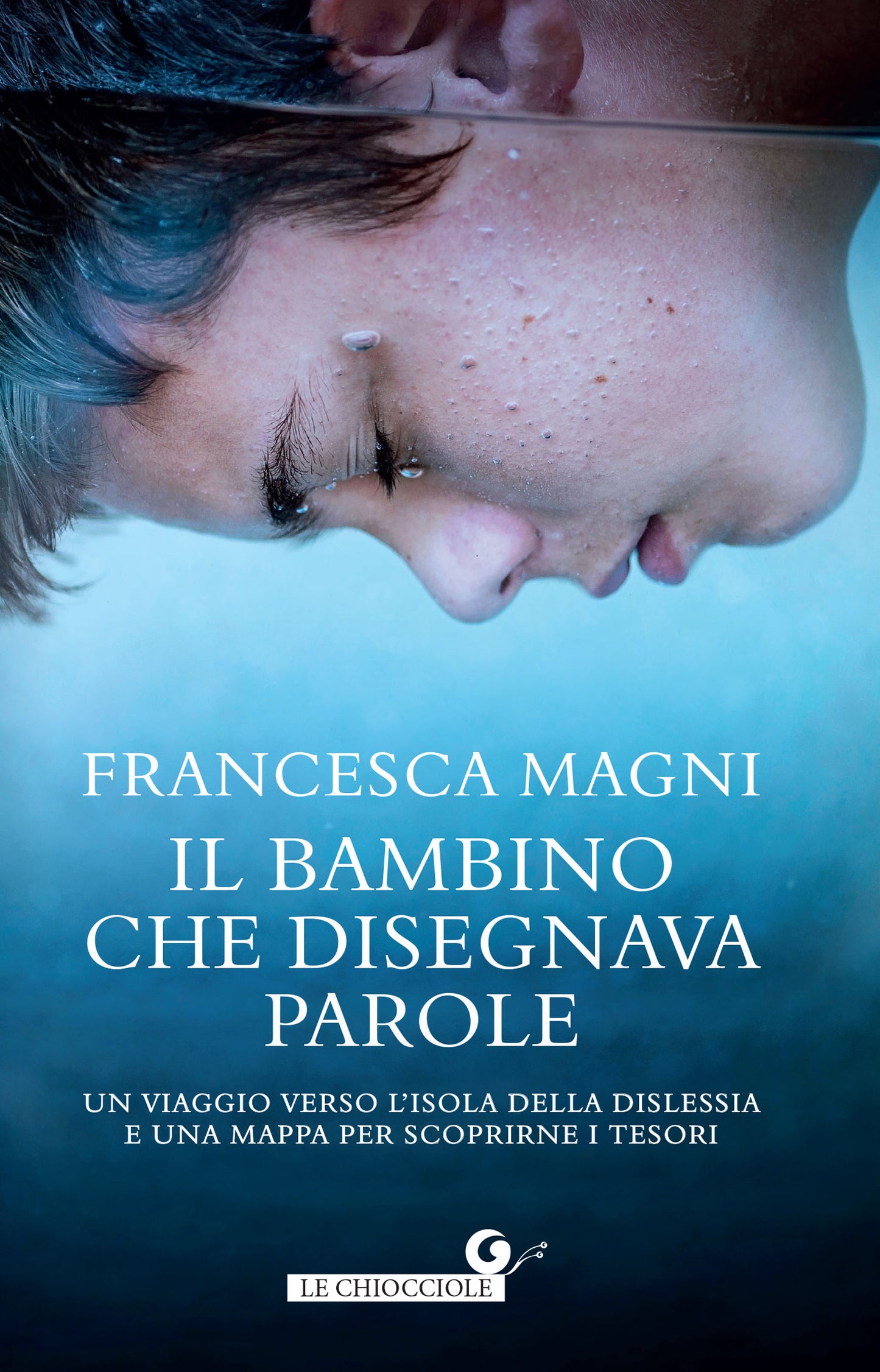 Il bambino che disegnava parole::Un viaggio verso l’isola della dislessia e una mappa per scoprirne i tesori