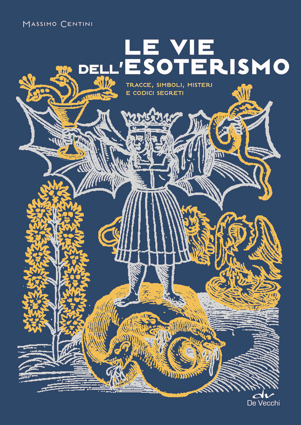 Le vie dell'esoterismo::Tracce, simboli, misteri e codici segreti