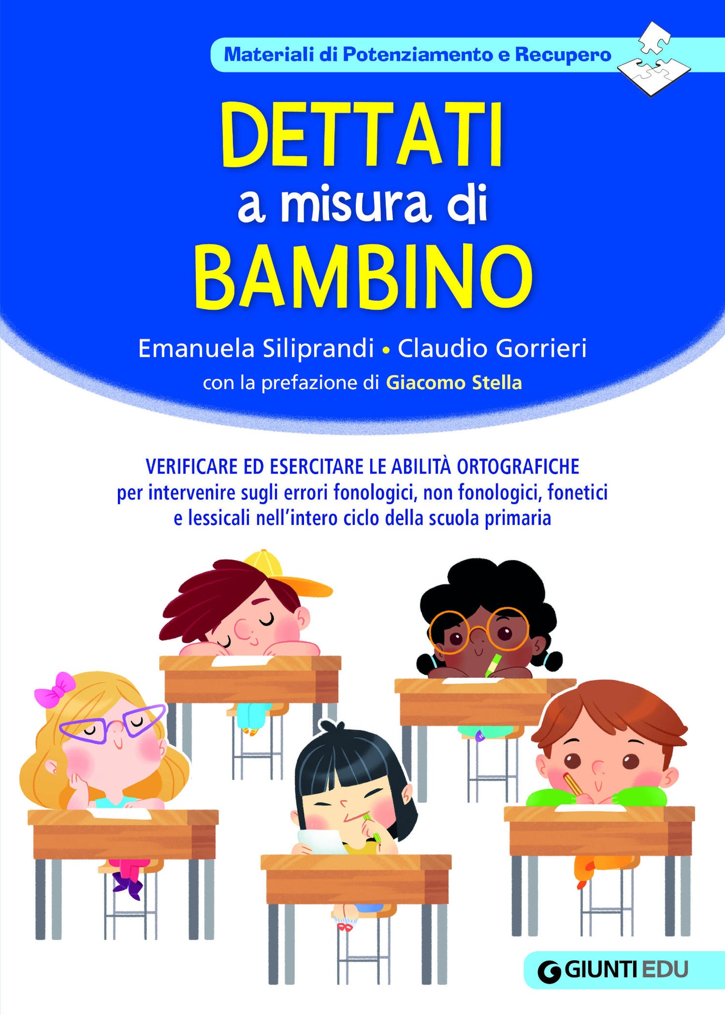Dettati a misura di bambino::Verificare ed esercitare le abilità ortografiche per intervenire sugli errori fonologici, non fonologici, fonetici e lessicali nell’intero ciclo della scuola primaria