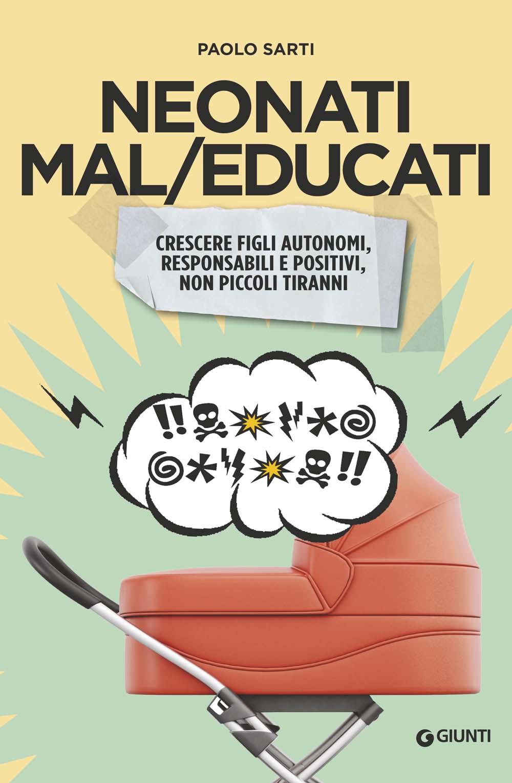 Neonati maleducati::Crescere figli autonomi, responsabili e positivi, non piccoli tiranni