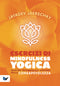 Esercizi di Mindfulness Yogica::Quattro settimane sul sentiero della consapevolezza