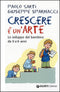 Crescere è un'arte::Lo sviluppo del bambino da 0 a 6 anni