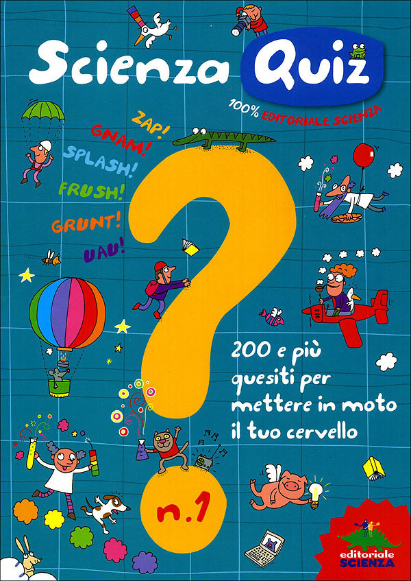 Scienza Quiz - N. 1::200 e più quesiti per mettere in moto il tuo cervello