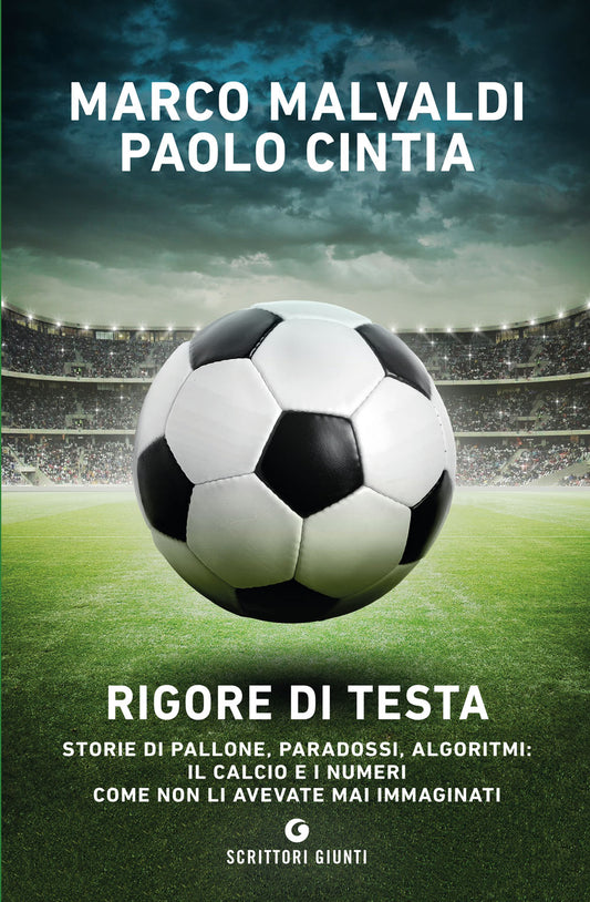 Rigore di testa::Storie di pallone, paradossi, algoritmi: il calcio e i numeri come non li avevate mai immaginati