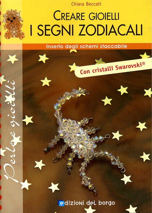 Creare gioielli: i Segni Zodiacali::Inserto degli schemi staccabile. Con cristalli Swarovski.