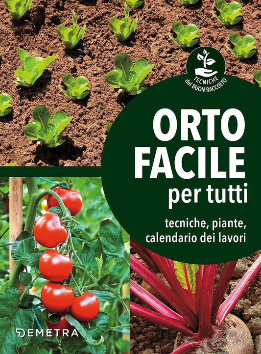 Orto facile per tutti::Tecniche, piante, calendario dei lavori