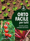 Orto facile per tutti::Tecniche, piante, calendario dei lavori