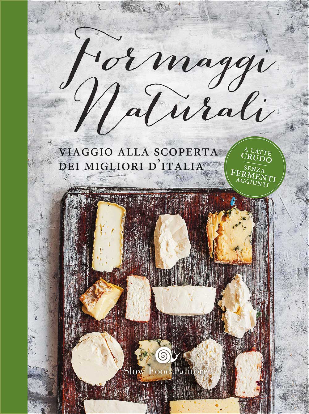 Formaggi naturali::Viaggio alla scoperta dei migliori d'Italia - A latte crudo - Senza fermenti aggiunti