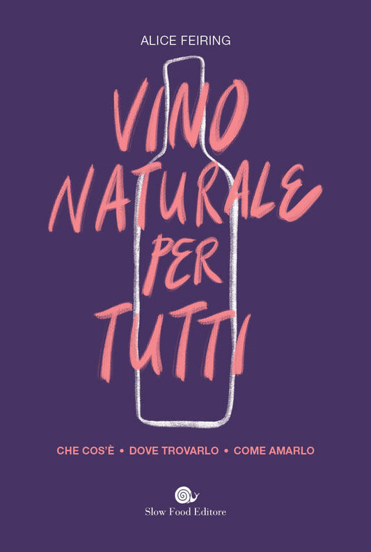 VINO NATURALE PER TUTTI::Che cos'è, dove trovarlo, come amarlo