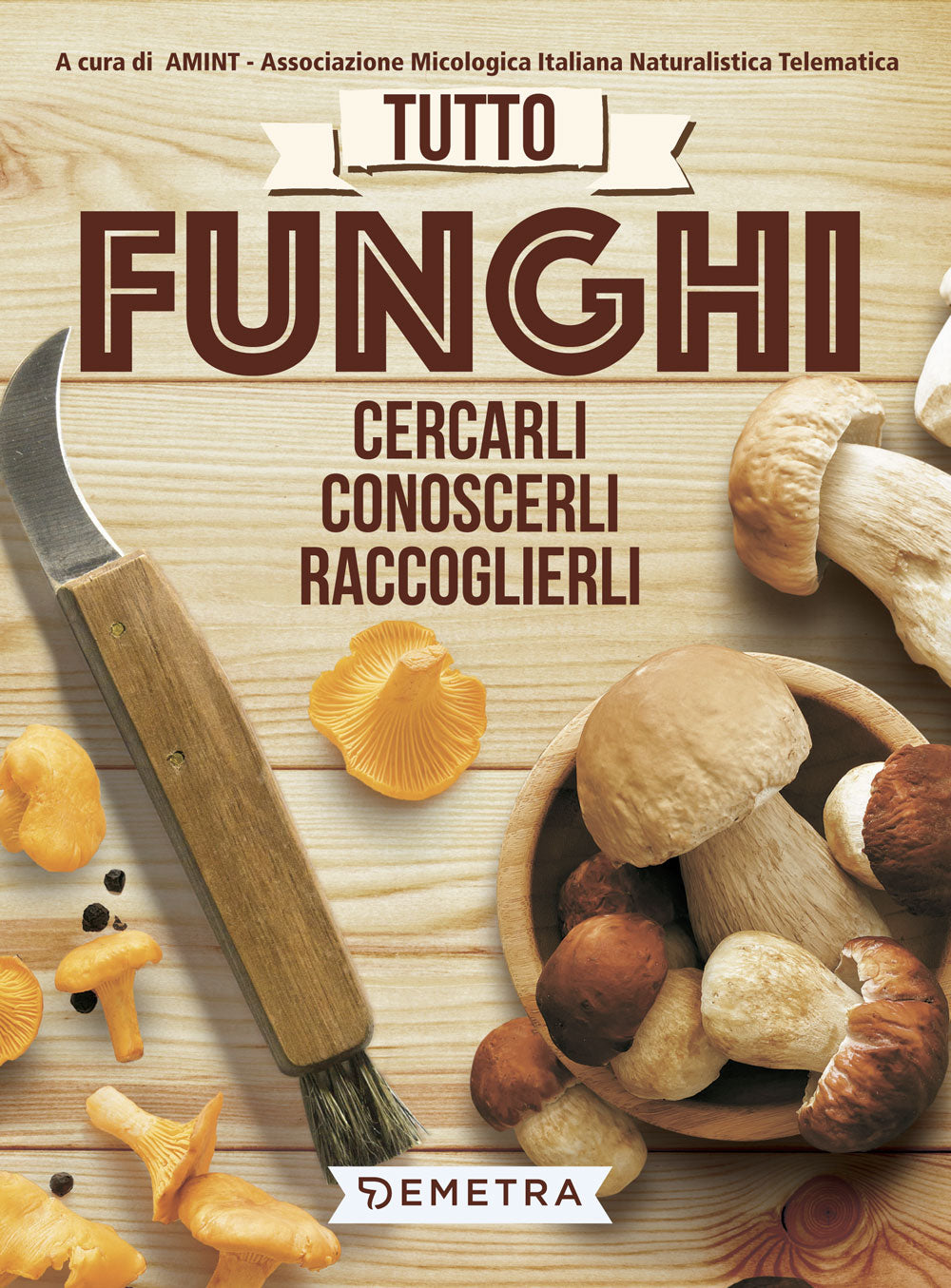Tutto funghi::Cercarli, conoscerli, raccoglierli