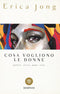 Cosa vogliono le donne. Potere, sesso, pane, rose