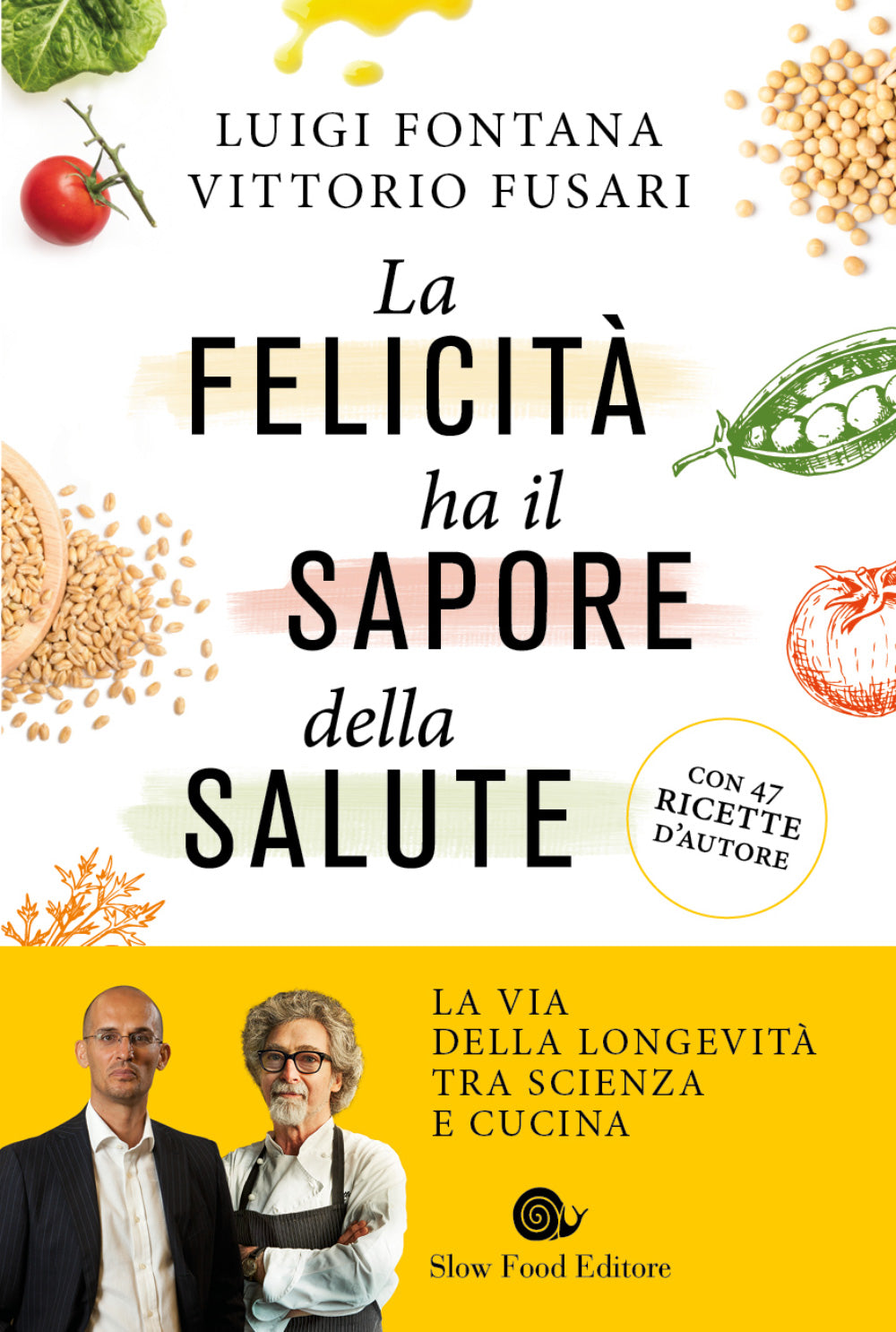 La felicità ha il sapore della salute::La via della longevità tra scienza e cucina - Con 47 ricette d'autore