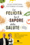 La felicità ha il sapore della salute::La via della longevità tra scienza e cucina - Con 47 ricette d'autore