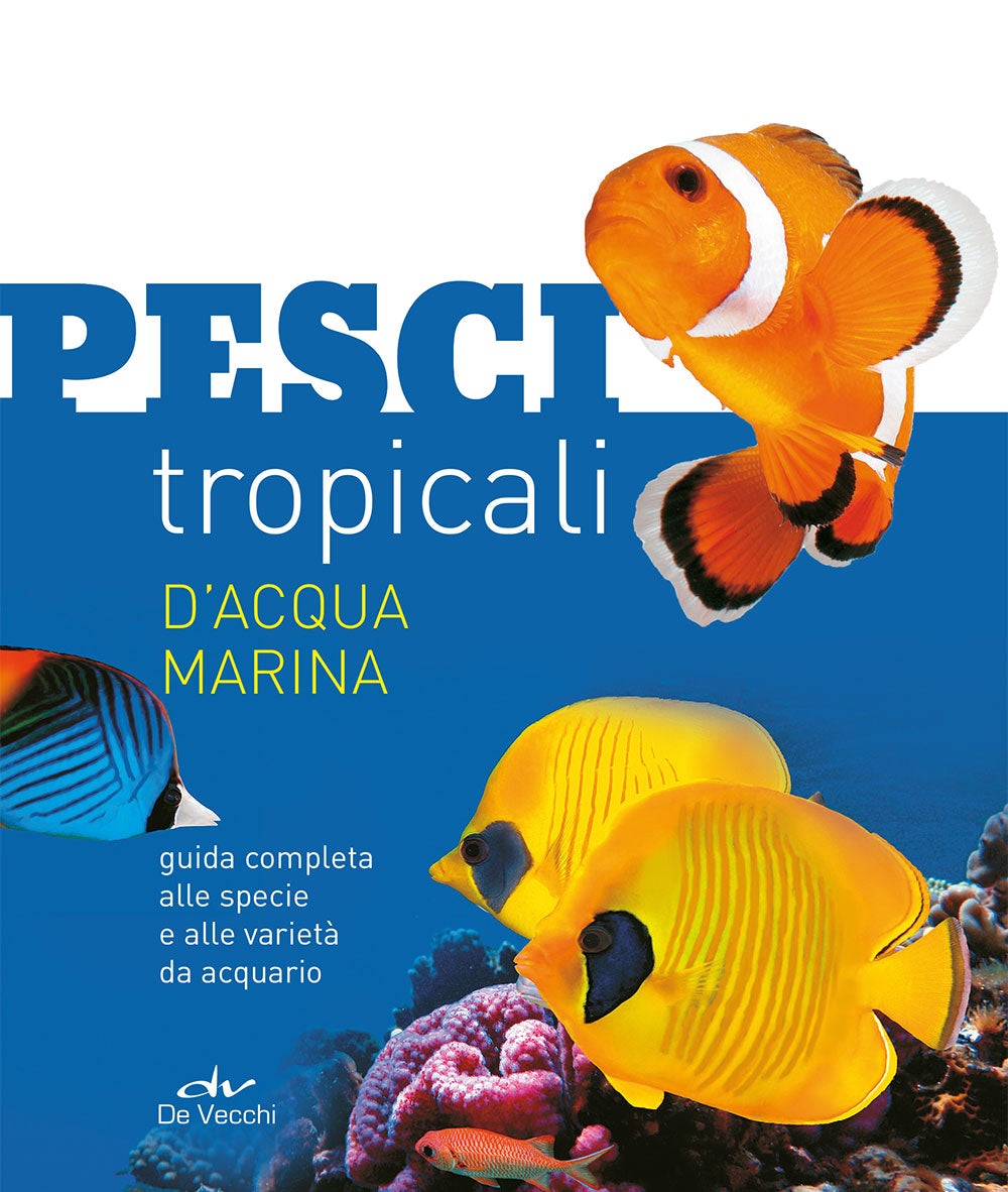 Pesci tropicali d'acqua marina::Guida completa alle specie e alle varietà da acquario