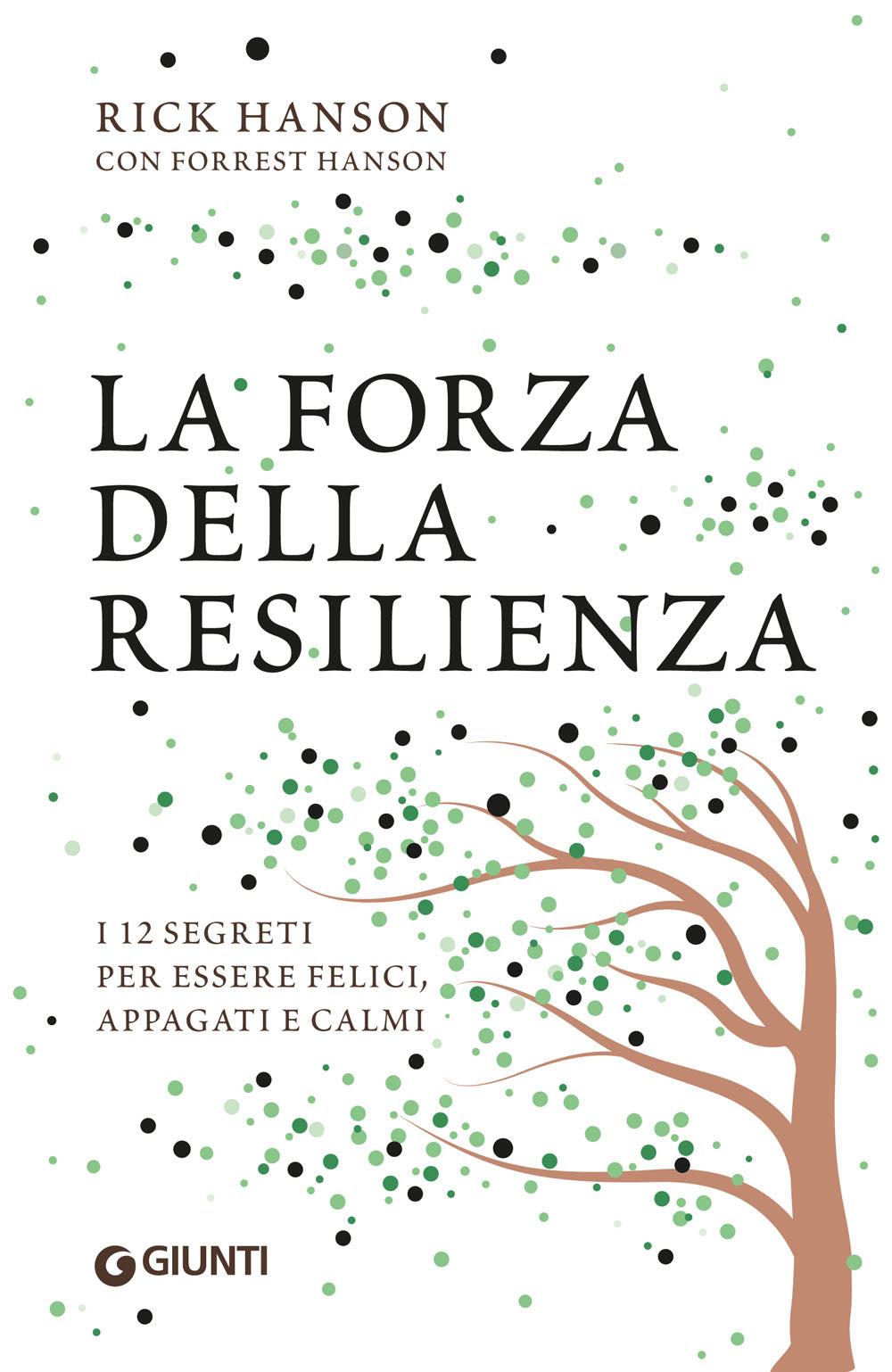 La forza della resilienza::I 12 segreti per essere felici, appagati e calmi