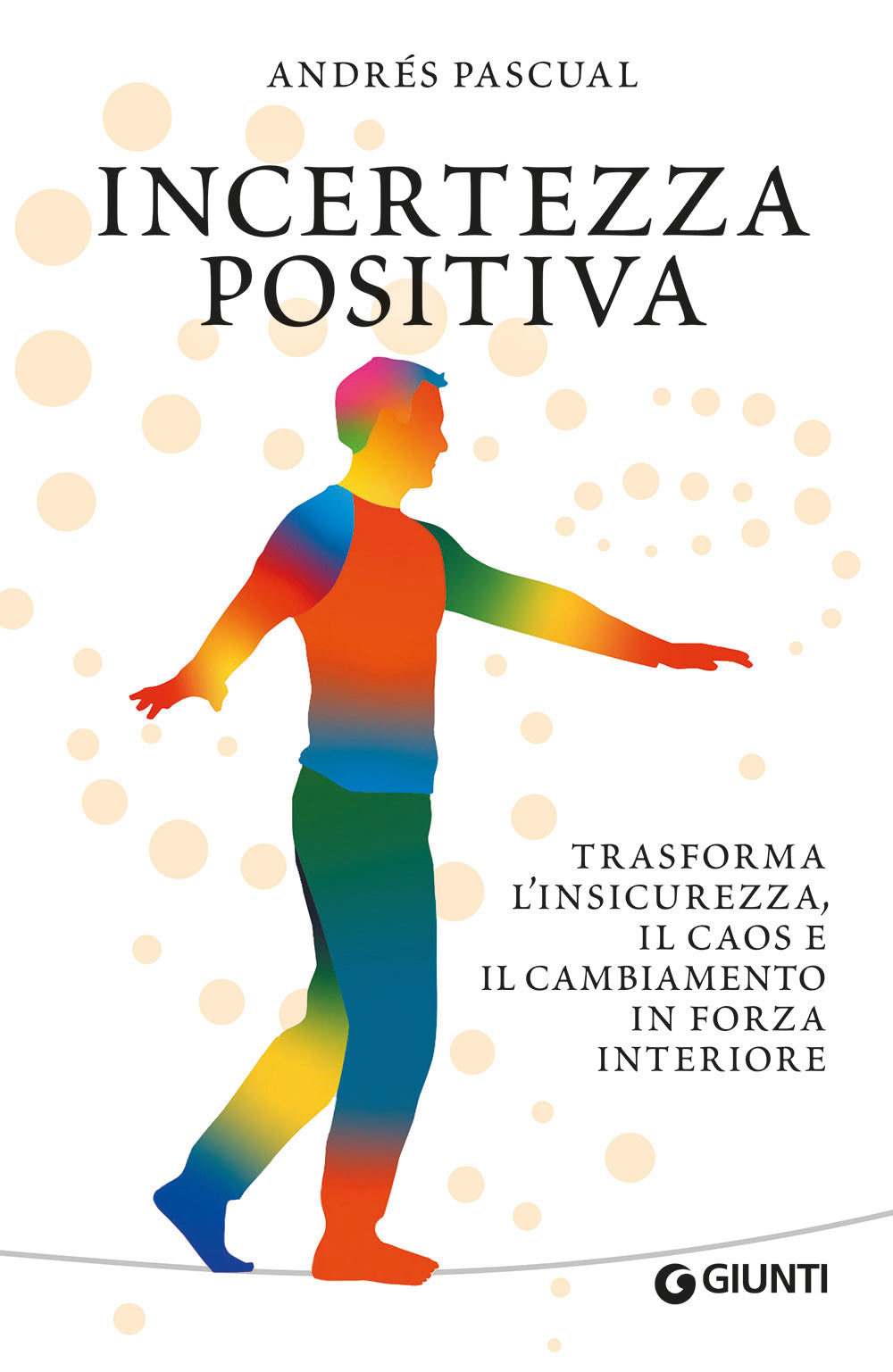 Incertezza positiva::Trasforma l'insicurezza, il caos e il cambiamento in forza interiore