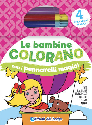Le bambine colorano con i pennarelli magici::Fate, ballerine, principesse, cuccioli e tanto altro - Con 4 pennarelli magici