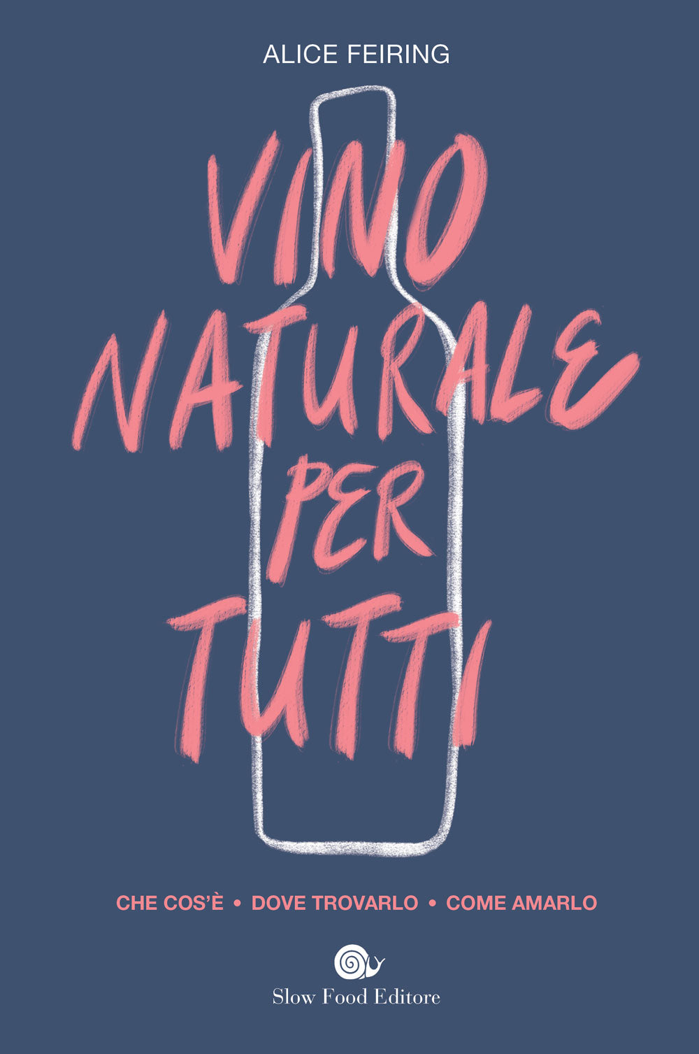 Vino naturale per tutti::Che cos'è, dove trovarlo, come amarlo