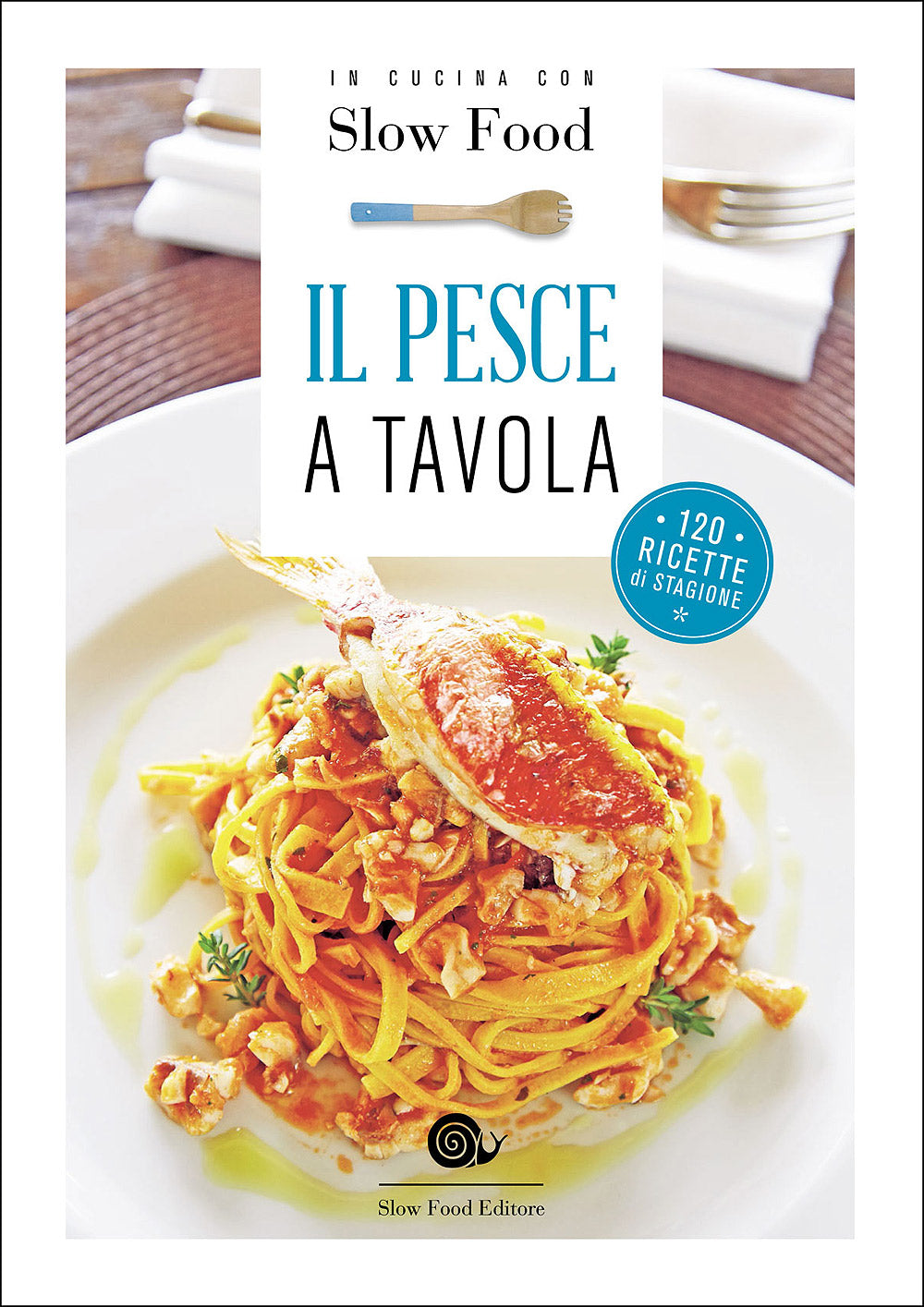 Il pesce a tavola::120 ricette di stagione