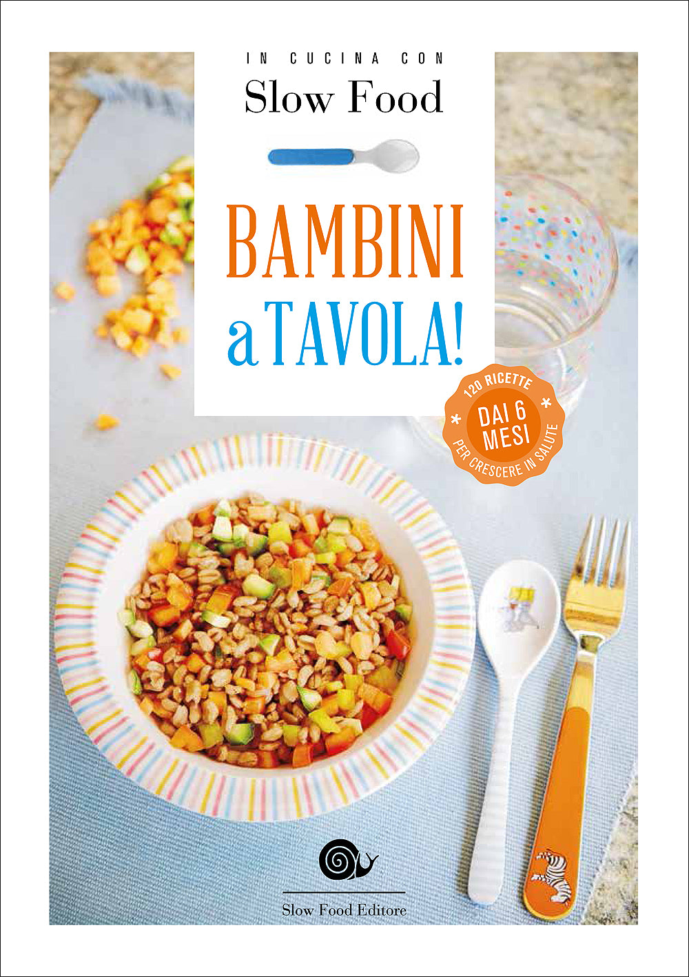 Bambini a tavola!::Dai 6 mesi - 120 ricette per crescere in salute