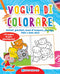 Voglia di colorare::Animali, giocattoli, mezzi di trasporto, paesaggi, fiabe e tanto altro! - 144 pagine di puro divertimento!