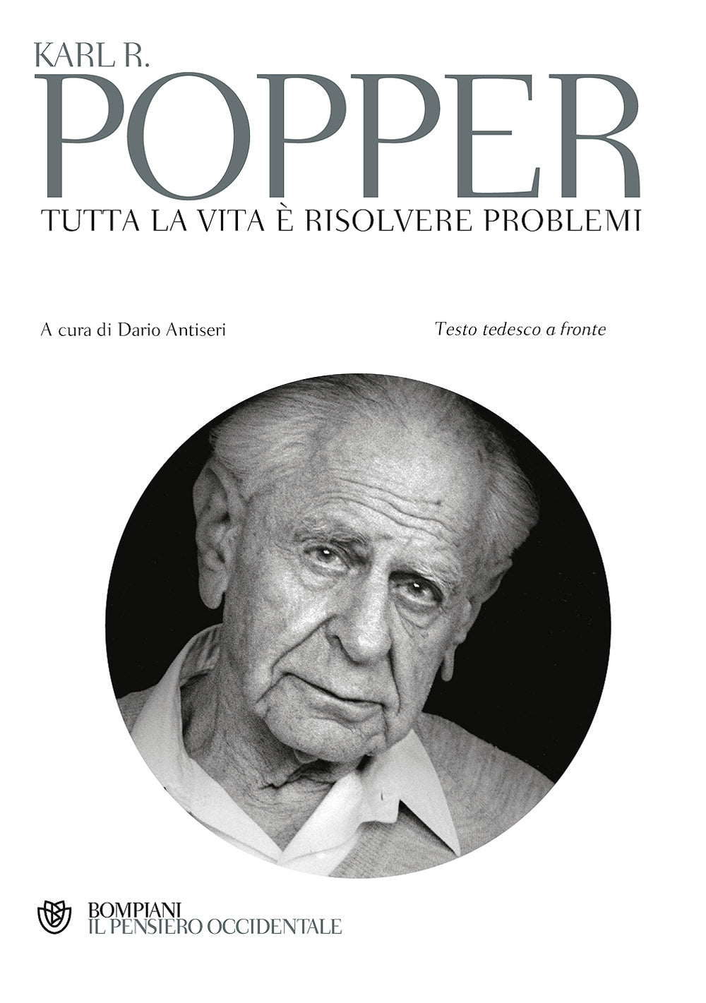 Tutta la vita è risolvere problemi::Scritti sulla conoscenza, la storia e la politica - Testo tedesco a fronte