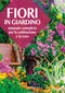 Fiori in giardino::Manuale completo per la coltivazione e la cura