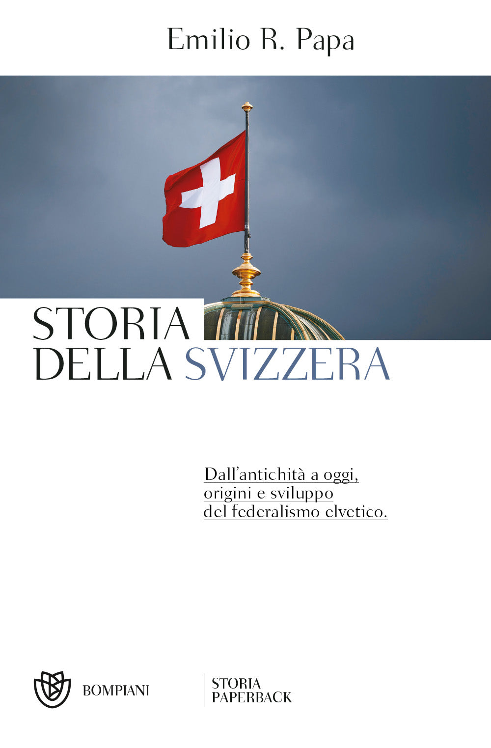 Storia della Svizzera::Dall'antichità a oggi, origini e sviluppo del federalismo elvetico - Nuova edizione aggiornata
