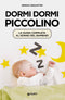 Dormi dormi piccolino::La guida completa al sonno del bambino