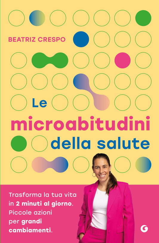 Le microabitudini della salute::Trasforma la tua vita  in 2 minuti al giorno. Piccole azioni  per grandi  cambiamenti.