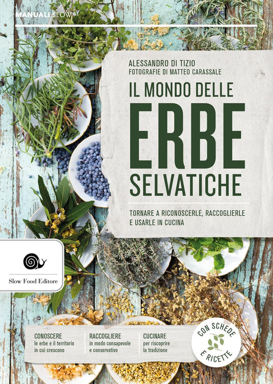 IL MONDO DELLE ERBE SELVATICHE::TORNARE A RICONOSCERLE, RACCOGLIERLE E USARLE IN CUCINA