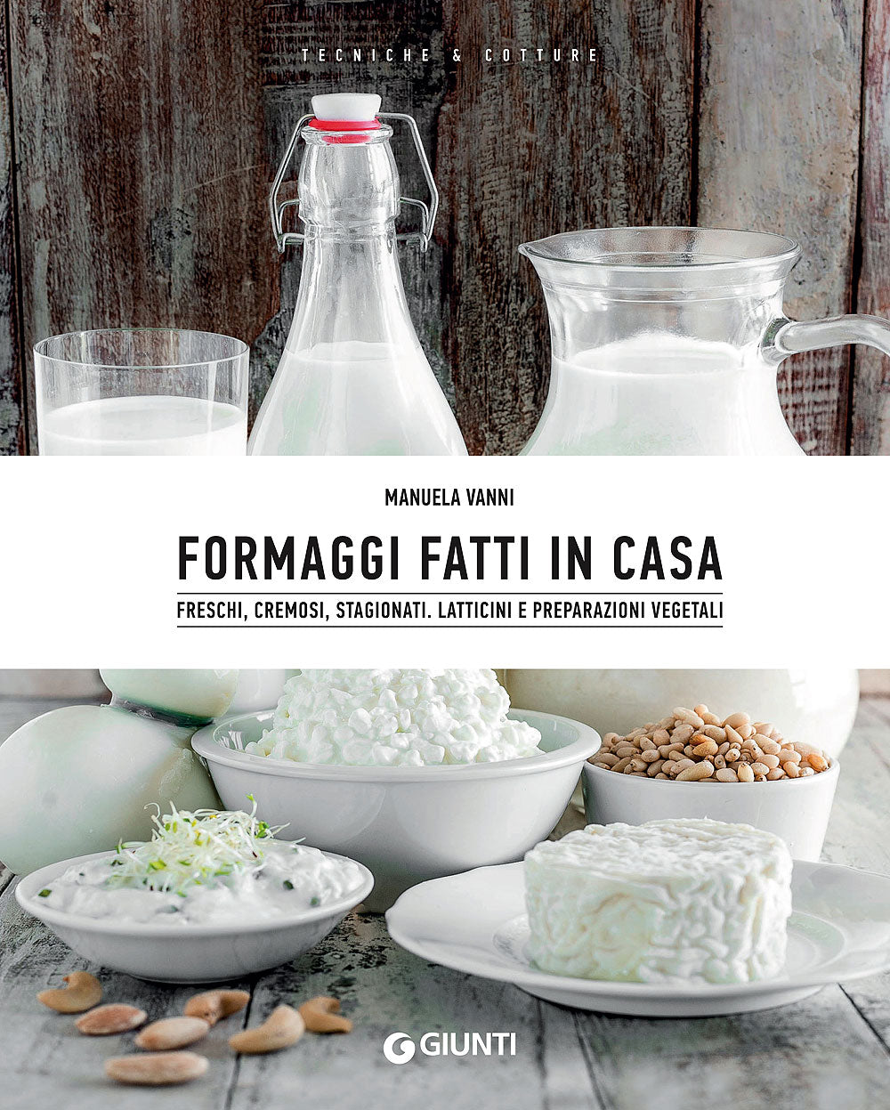 Formaggi fatti in casa::Freschi, cremosi, stagionati - Latticini e preparazioni vegetali
