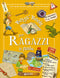 Boys' Book per Ragazzi in gamba::Tutto quello che devi sapere per vivere l'avventura! 1000 idee per esploratori curiosi!